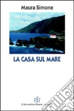 La casa sul mare. Storie di donne del sud fra presente e passato libro