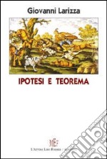 Ipotesi e teorema. Omicidio, suicidio o semplice incidente? libro