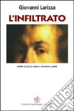 L'infiltrato. Misteri e colpi di scena e un nuovo amore libro