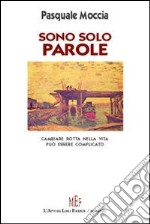 Sono solo parole. Cambiare rotta nella vita può essere complicato libro