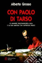 Con Paolo di Tarso. Le memorie dell'evangelista Luca e la sua amicizia con l'apostolo Paolo libro