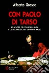 Con Paolo di Tarso. Le memorie dell'evangelista Luca e la sua amicizia con l'apostolo Paolo libro