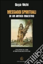 Messaggi spirituali di un antico maestro. L'evoluzione dell'uomo attraverso messaggi spirituali libro