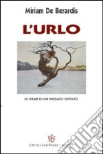 L'urlo. Le orme di un passato sepolto libro