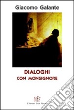 Dialoghi con Monsignore. La storia di un intero paese narrata in «coinvolgenti dialoghi»