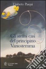 Gli strani casi del principino Vanostemma. Un «giallo» al contrario... libro