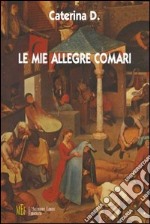 Le mie allegre comari. Un ironico affresco di vita paesana libro