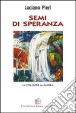 Semi di speranza. La vita oltre la guerra libro