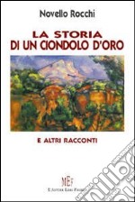 La storia di un ciondolo d'oro e altri racconti. Imprevisti risvolti... libro