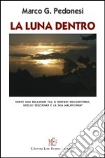 La luna dentro. Esiste una relazione fra il destino dell'universo e quello dell'uomo? libro