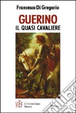 Guerino, il quasi cavaliere. Le mirabolanti avventure di un giovane scudiero