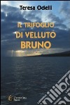 Il trifoglio di velluto bruno. Quale mistero aleggia fra le nebbie di Kingtown? libro