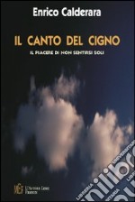 Il canto del cigno. Il piacere di non sentirsi soli