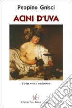 Acini d'uva. Storie vere e visionarie libro