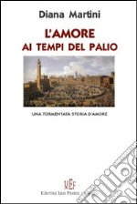 L'amore ai tempi del palio. Una tormentata storia d'amore