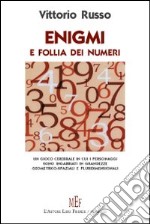 Enigma e follia dei numeri. Un «gioco» in cui i personaggi sono racchiusi in grandezze geometriche libro