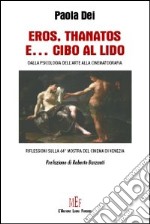 Eros, Thanatos e... cibo al Lido. Dalla psicologia dell'arte alla cinematografia. Riflessioni sulla 64ª Mostra del cinema di Venezia libro