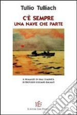 C'è sempre una nave che parte. Il romanzo di comunità di profughi Giuliano-Dalmati