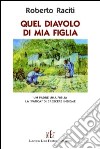 Quel diavolo di mia figlia. Un padre, una figlia. La «fatica» di crescere insieme libro