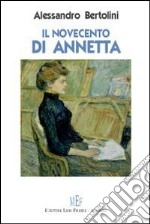 Il Novecento di Annetta. Un secolo ricco di cambiamenti e di tragedie libro