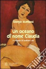 Un oceano di nome Claudia. Il coraggio di cambiare vita libro