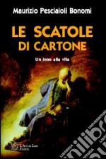 Le scatole di cartone. Un inno alla vita libro