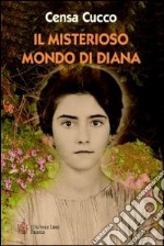 Il misterioso mondo di Diana. Diana il passaggio dall'infanzia all'adolescenza libro