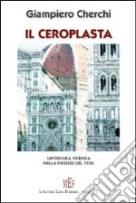 Il ceroplasta. Un'oscura vicenda nella Firenze del 1700 libro