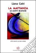 La mattanza. Le morti bianche. Di lavoro si muore! libro