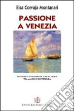 Passione a Venezia. Una partita disperata e incalzante tra amore e sofferenza libro