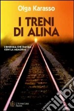 I treni di Alina. L'energia che danza con la memoria libro