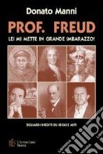 Prof. Freud. Lei mi mette in grande imbarazzo. Sguardi inediti su idoli e miti libro