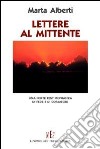 Lettere al mittente. Una forte testimonianza di fede e di coraggio libro