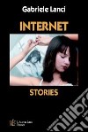 Internet stories. Storie di solitudine e di amore libro