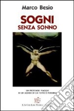 Sogni senza sonno. Un profondo viaggio in un mondo in cui tutto è possibile libro