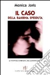 Il caso della bambina sperduta. La trappola insidiosa dell'immaginazione libro