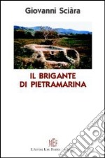 Il brigante di Pietramarina. Un giovane siciliano, negli anni della seconda guerra mondiale, diventa contrabbandiere libro