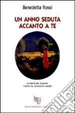 Un anno seduta accanto a te. Le ferite del passato curate da un nuovo amore libro