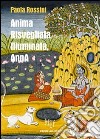 Anima risvegliata, illuminata, Anna. Viaggio nei meandri della mente, ai confini del sovrannaturale libro