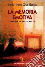 La memoria emotiva. Il presente che evoca il passato libro