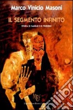 Il segmento infinito. Storia di sangue e di pensiero libro