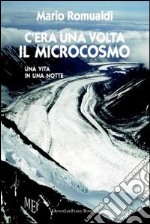 C'era una volta il microcosmo. Una vita in una notte libro