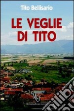 Le veglie di Tito. Il Fucino, un cuore di terra che pulsa, intatto, ancora oggi libro