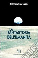 La fantastoria dell'Umanità. C'era una volta la nuova terra