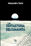 La fantastoria dell'Umanità. C'era una volta la nuova terra libro