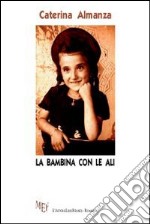 La bambina con le ali. La speranza di un futuro più giusto per sopportare gli orrori della guerra libro