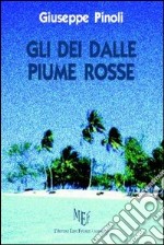 Gli dei dalle piume rosse. Reao, giovane polinesiano sradicato dalla sua terra, cerca disperatamente di tornare nella sua isola felice libro