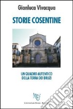 Storie cosentine. Un quadro autentico della terra dei Bruzi libro