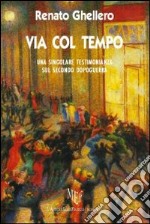 Via col tempo. Una singolare testimonianza sul secondo dopoguerra libro