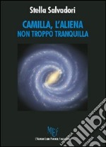 Camilla, l'aliena non troppo tranquilla libro